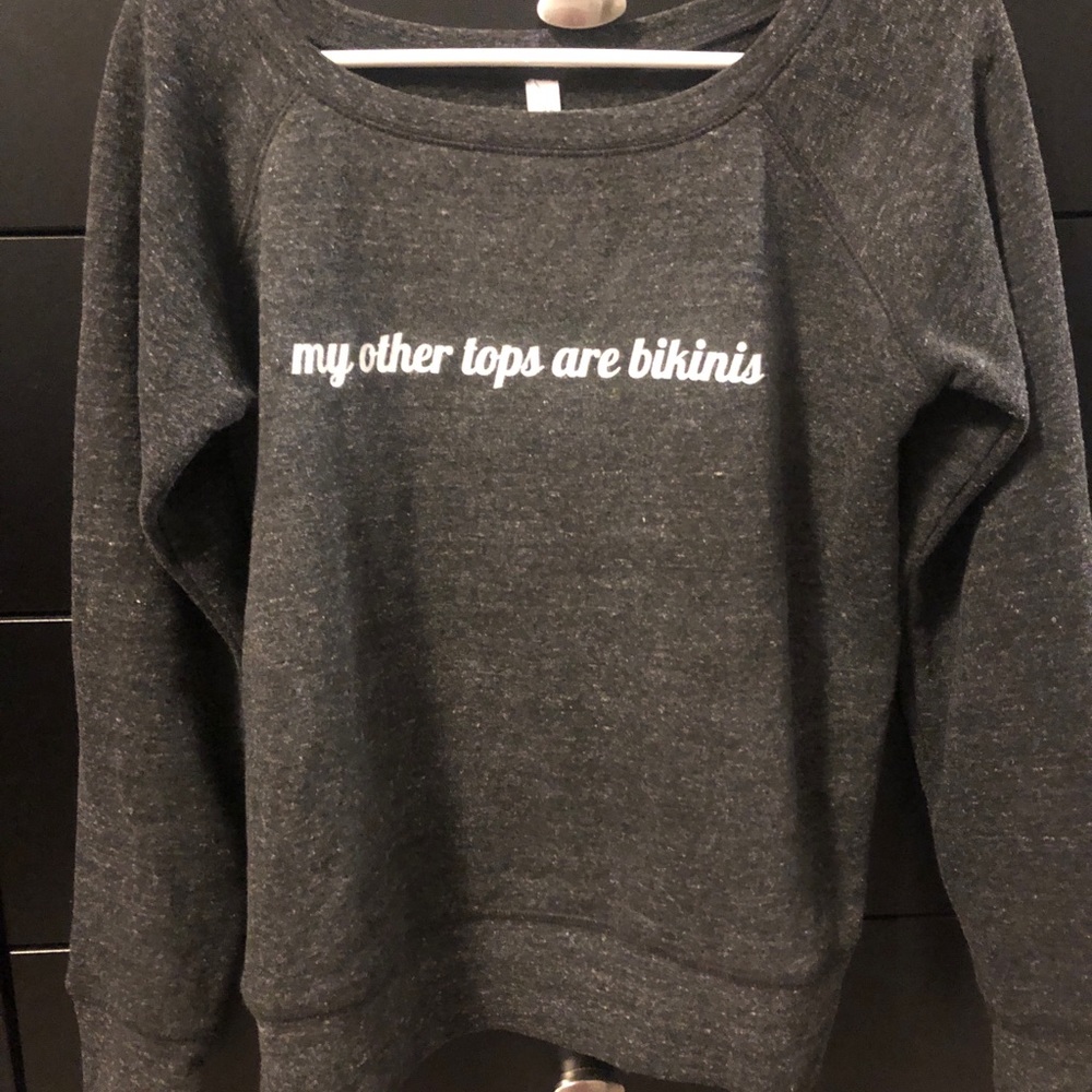 My Other Tops are Bikinis sweatshirt